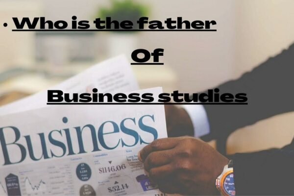 Father Of Business Studies